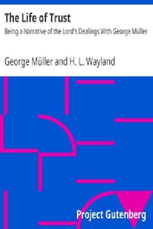 [Gutenberg 27288] • The Life of Trust: Being a Narrative of the Lord's Dealings With George Müller